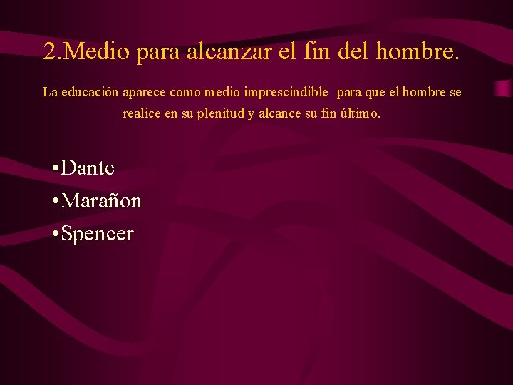 2. Medio para alcanzar el fin del hombre. La educación aparece como medio imprescindible 2. Medio para alcanzar el fin del hombre. La educación aparece como medio imprescindible