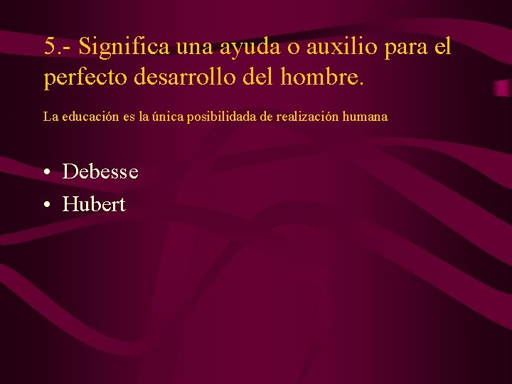 5. - Significa una ayuda o auxilio para el perfecto desarrollo del hombre. La 5. - Significa una ayuda o auxilio para el perfecto desarrollo del hombre. La