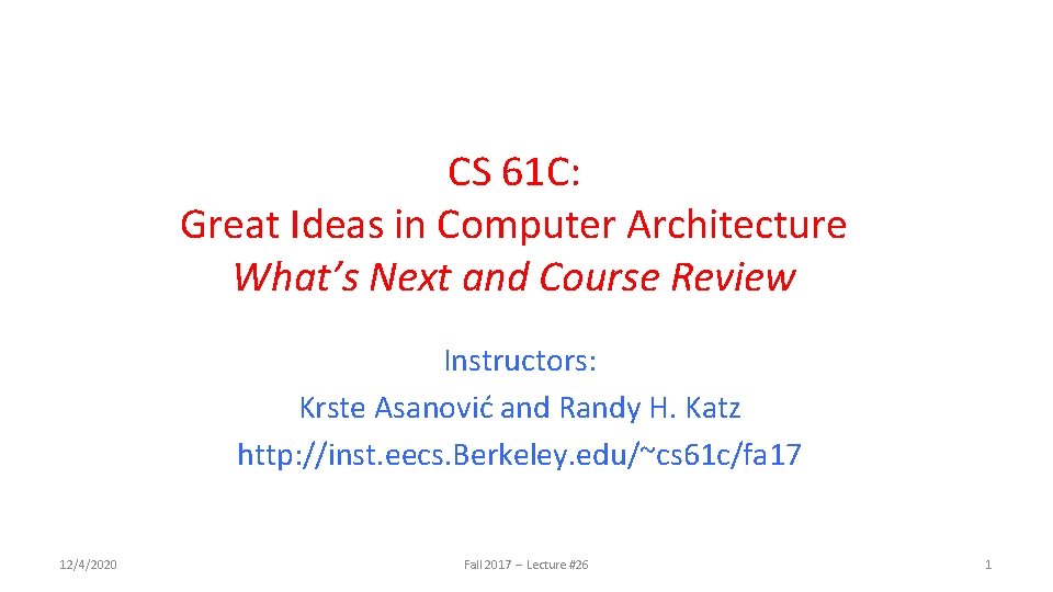 CS 61 C: Great Ideas in Computer Architecture What’s Next and Course Review Instructors: