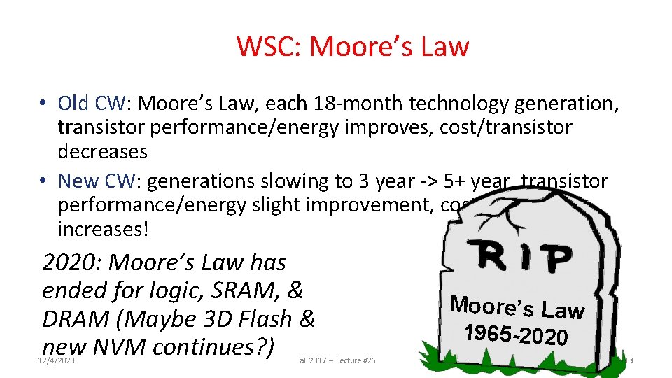 WSC: Moore’s Law • Old CW: Moore’s Law, each 18 -month technology generation, transistor