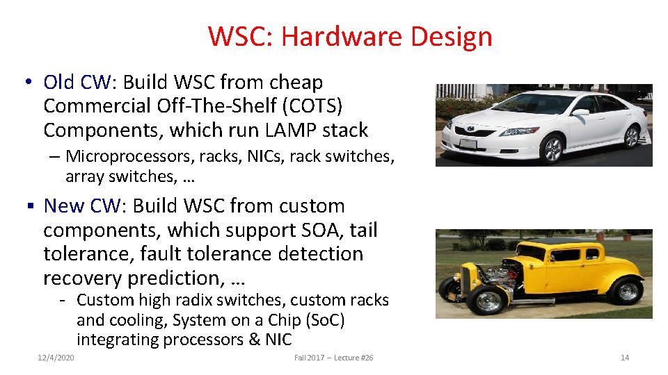 WSC: Hardware Design • Old CW: Build WSC from cheap Commercial Off-The-Shelf (COTS) Components,