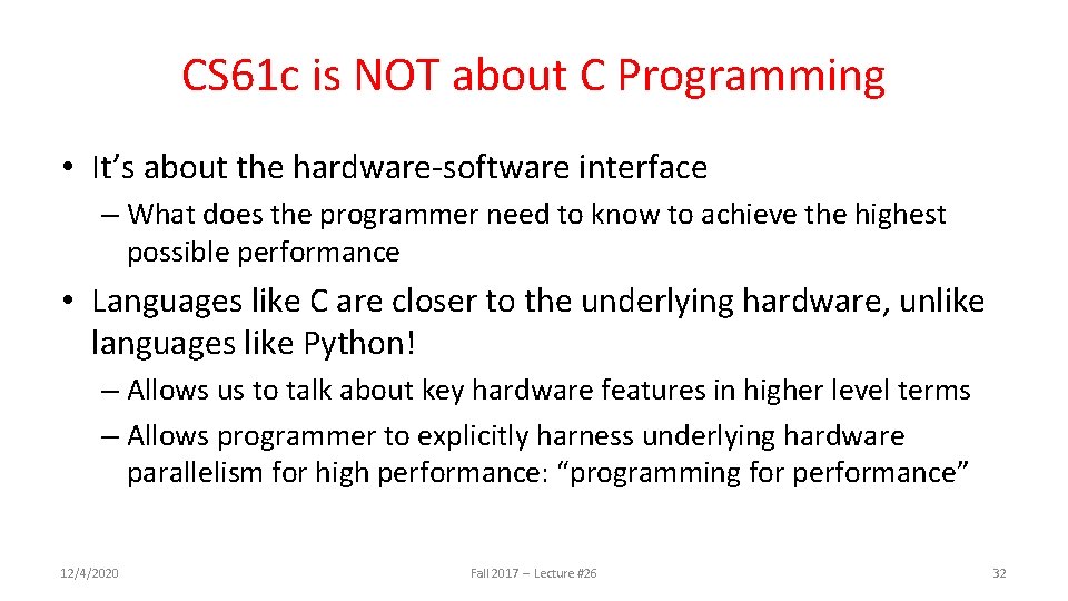 CS 61 c is NOT about C Programming • It’s about the hardware-software interface