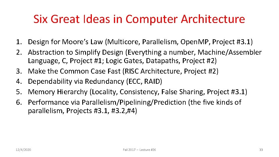 Six Great Ideas in Computer Architecture 1. Design for Moore’s Law (Multicore, Parallelism, Open.