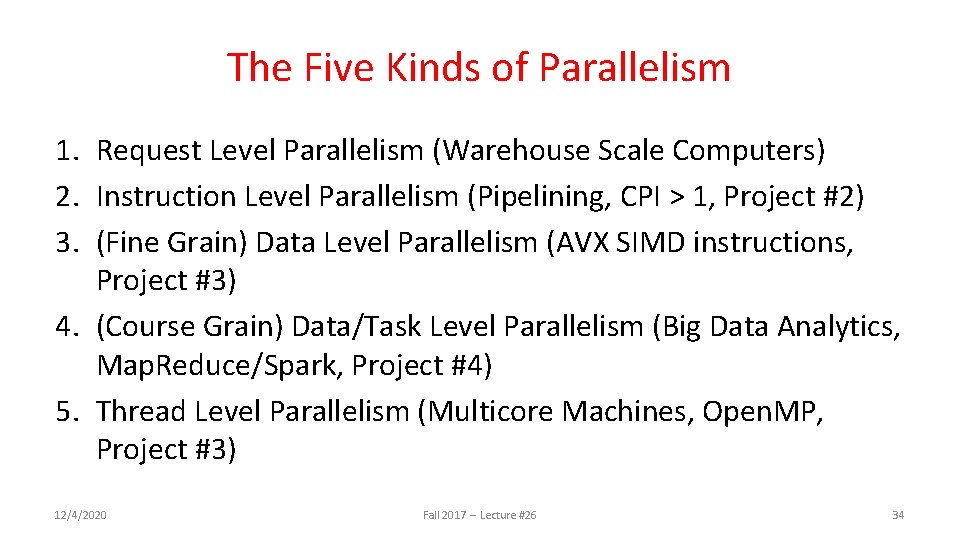 The Five Kinds of Parallelism 1. Request Level Parallelism (Warehouse Scale Computers) 2. Instruction