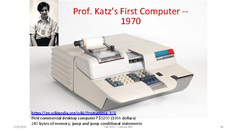 Prof. Katz’s First Computer -1970 12/4/2020 https: //en. wikipedia. org/wiki/Programma_101 First commercial desktop computer?