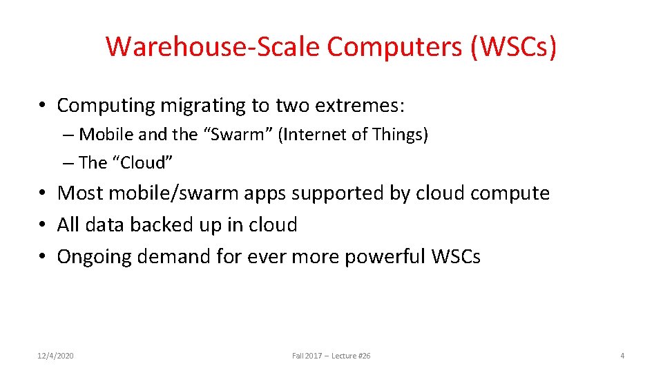 Warehouse-Scale Computers (WSCs) • Computing migrating to two extremes: – Mobile and the “Swarm”
