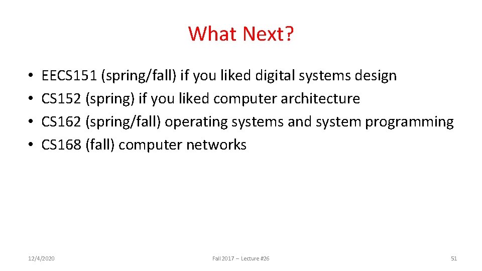 What Next? • • EECS 151 (spring/fall) if you liked digital systems design CS