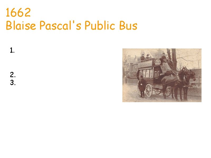 1662 Rhett Blaise Pascal's Public Bus 1. 1662 Blaise Pascal invented the first public