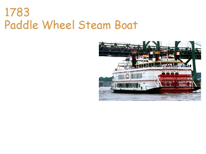 Sean 1783 Paddle Wheel Steam Boat The use of paddle wheel in navigation first