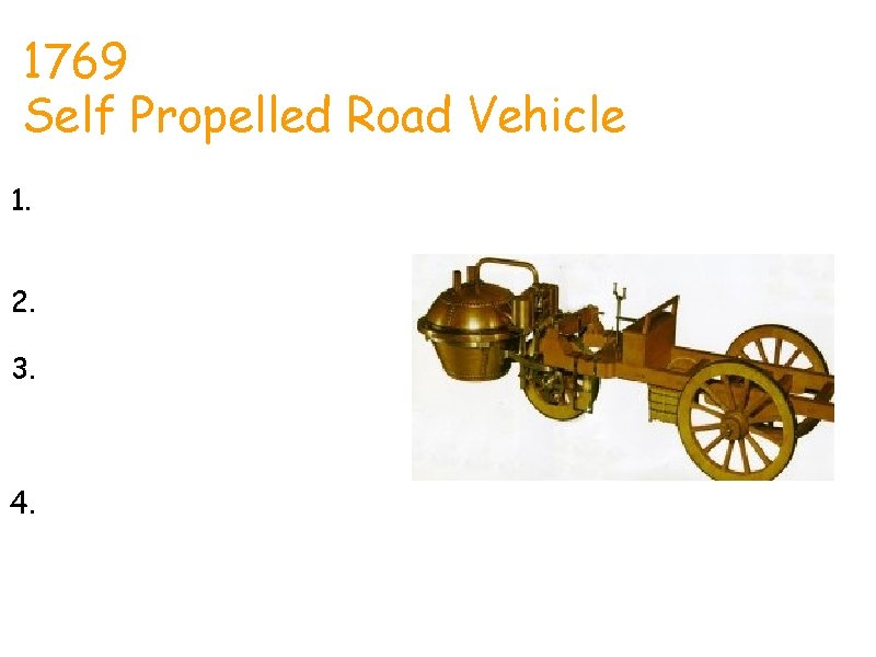 Rhett 1769 Self Propelled Road Vehicle 1. Built by French engineer Nicolas-Joseph Cugnotin 1769