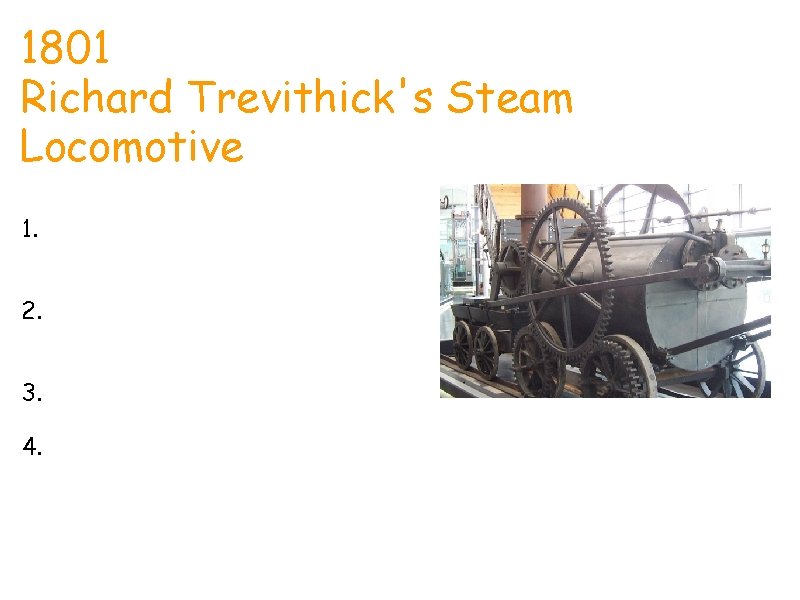 Elijah 1801 Richard Trevithick's Steam Locomotive 1. Worlds first railway: 21, 2, 1804. from