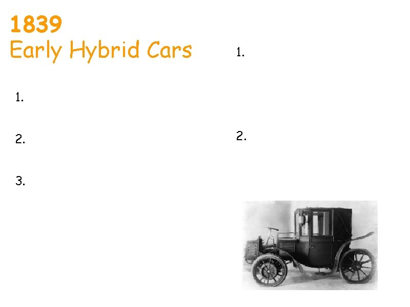 1839 Early Hybrid Cars Jessica 1. Ferdinand Porsche developed the first efficient working vehicle