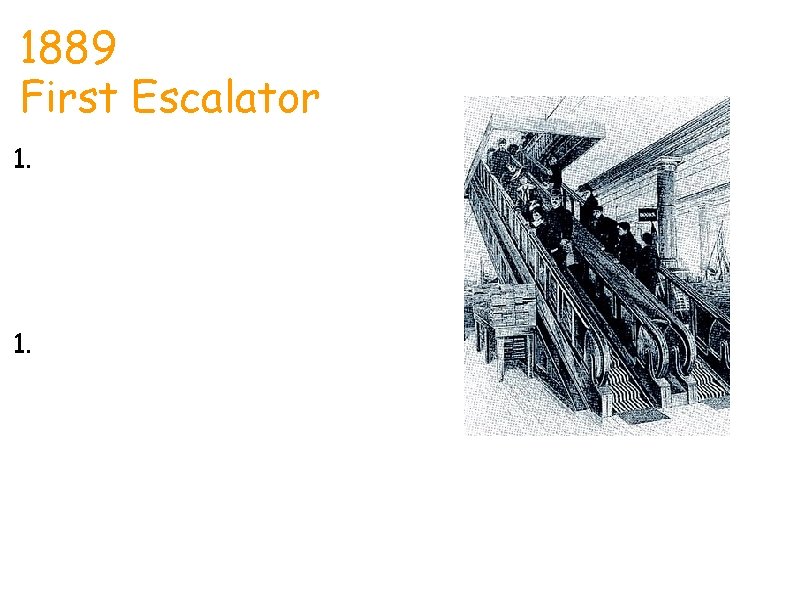 1889 First Escalator Jessica 1. An escalator is a staircase that does all the