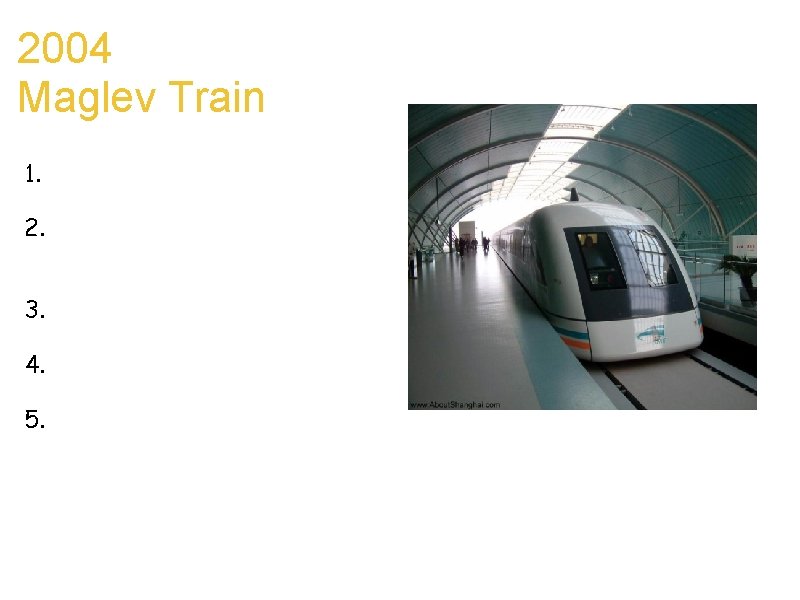 2004 Maglev Train Connor 1. Eric Lithwaite invented the first one. 2. uses magnetic