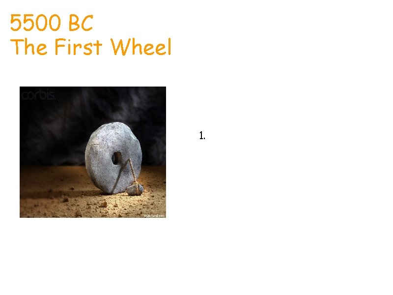5500 BC The First Wheel Antonio The first wheel 1. The oldest wheel found