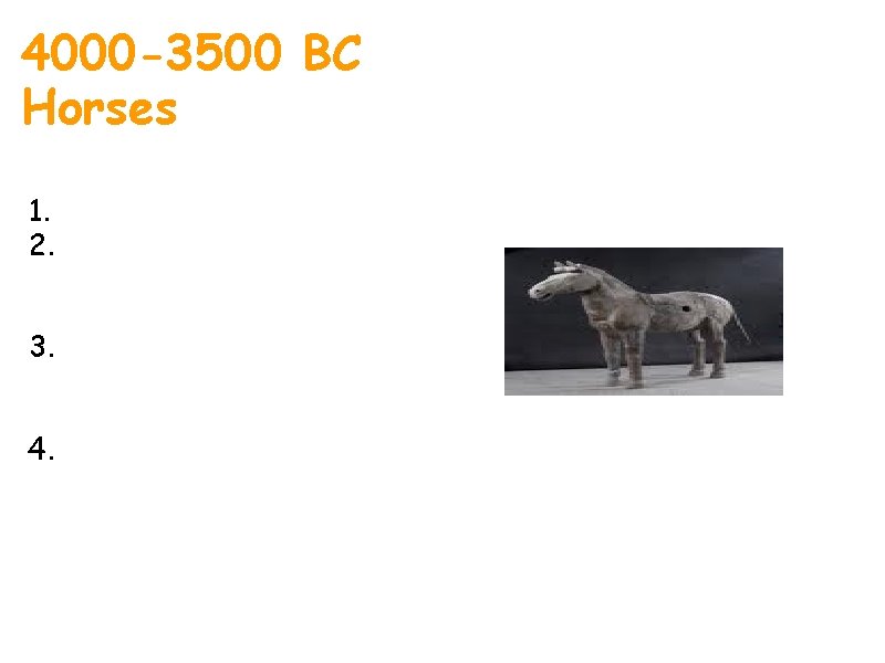 4000 -3500 BC Horses 1. first horses were all wild 2. they were hunted