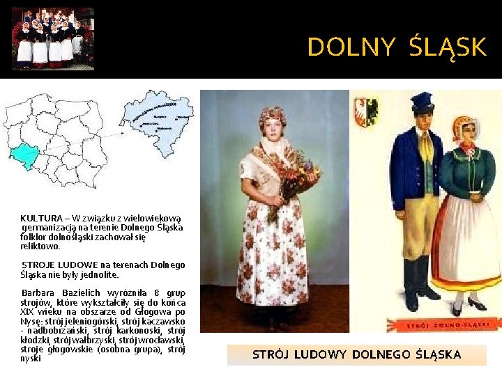 DOLNY ŚLĄSK KULTURA – W związku z wielowiekową germanizacją na terenie Dolnego Śląska folklor DOLNY ŚLĄSK KULTURA – W związku z wielowiekową germanizacją na terenie Dolnego Śląska folklor