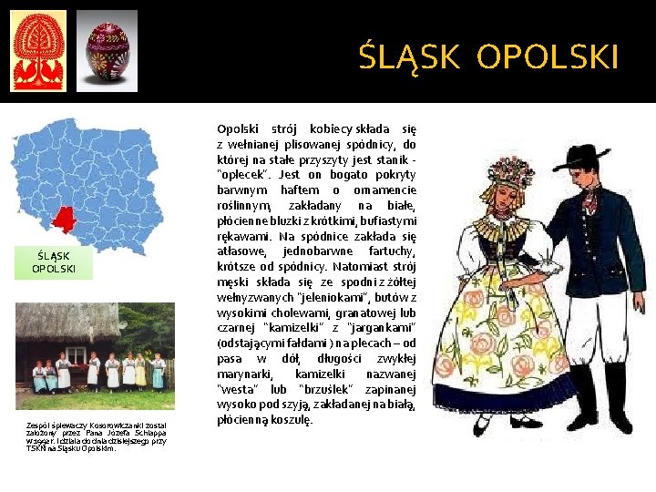 ŚLĄSK OPOLSKI Zespół śpiewaczy Kosorowiczanki został założony przez Pana Józefa Schlappa w 1992 r. ŚLĄSK OPOLSKI Zespół śpiewaczy Kosorowiczanki został założony przez Pana Józefa Schlappa w 1992 r.