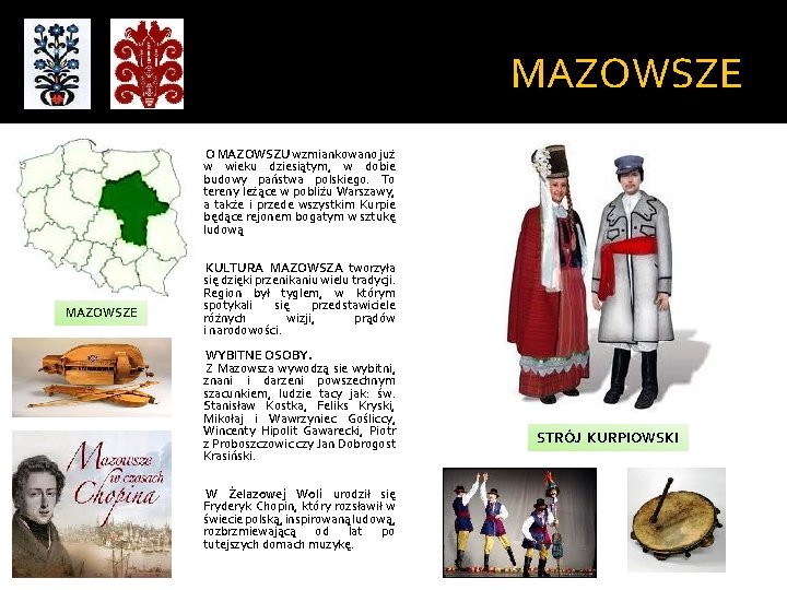 MAZOWSZE O MAZOWSZU wzmiankowano już w wieku dziesiątym, w dobie budowy państwa polskiego. To MAZOWSZE O MAZOWSZU wzmiankowano już w wieku dziesiątym, w dobie budowy państwa polskiego. To