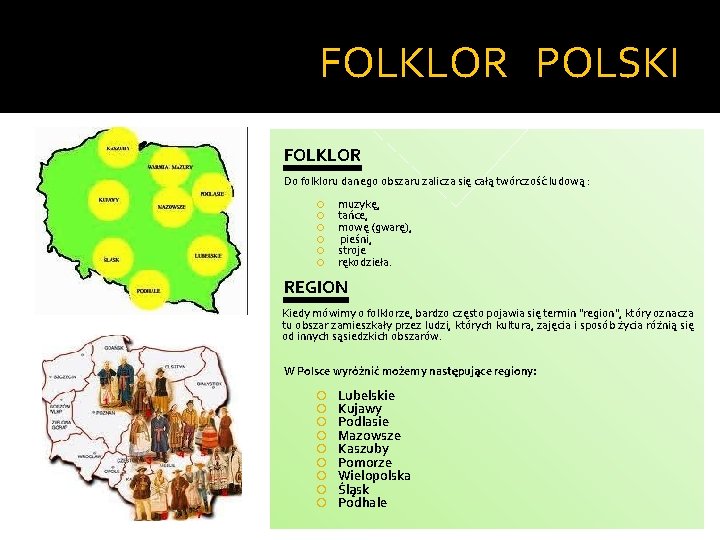 FOLKLOR POLSKI FOLKLOR Do folkloru danego obszaru zalicza się całą twórczość ludową : muzykę, FOLKLOR POLSKI FOLKLOR Do folkloru danego obszaru zalicza się całą twórczość ludową : muzykę,