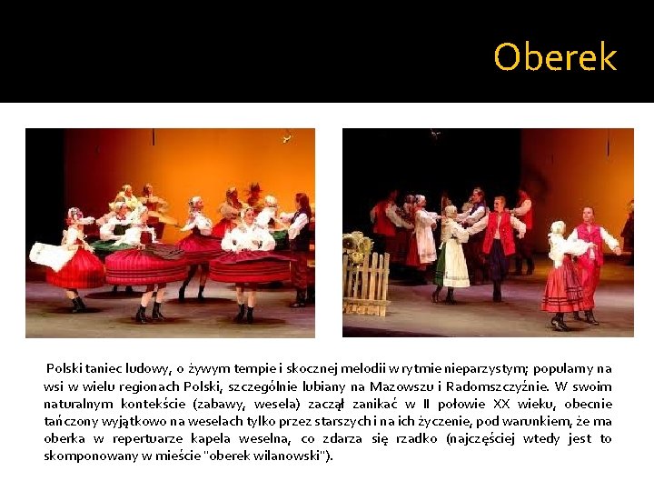 Oberek Polski taniec ludowy, o żywym tempie i skocznej melodii w rytmie nieparzystym; popularny Oberek Polski taniec ludowy, o żywym tempie i skocznej melodii w rytmie nieparzystym; popularny