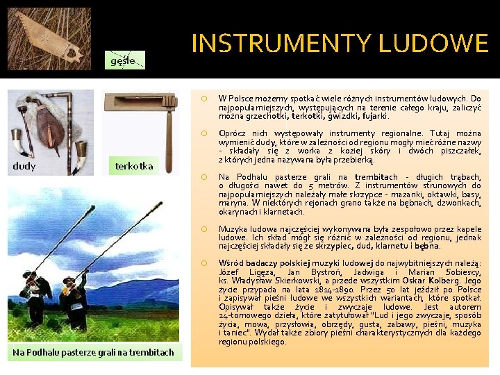 gęśle dudy INSTRUMENTY LUDOWE W Polsce możemy spotkać wiele różnych instrumentów ludowych. Do najpopularniejszych, gęśle dudy INSTRUMENTY LUDOWE W Polsce możemy spotkać wiele różnych instrumentów ludowych. Do najpopularniejszych,