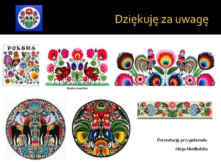 Dziękuję za uwagę Prezentację przygotowała: Alicja Niedbalska Dziękuję za uwagę Prezentację przygotowała: Alicja Niedbalska