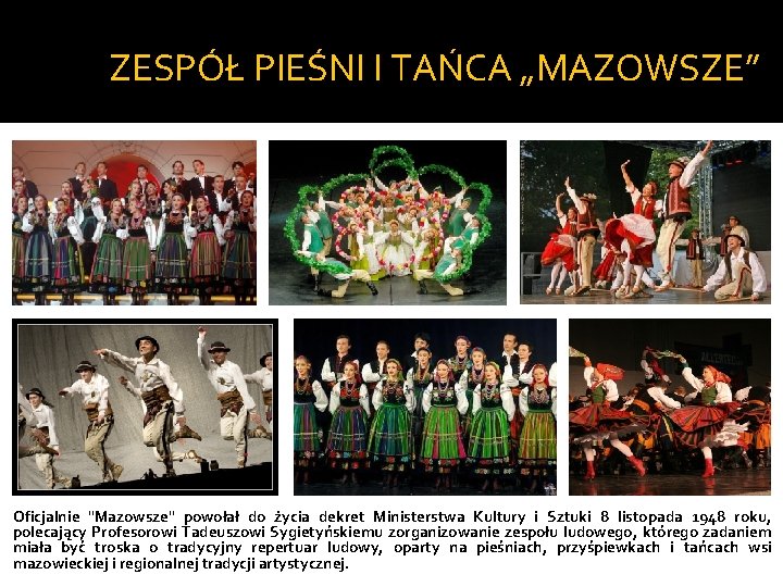 ZESPÓŁ PIEŚNI I TAŃCA „MAZOWSZE” Oficjalnie "Mazowsze" powołał do życia dekret Ministerstwa Kultury i ZESPÓŁ PIEŚNI I TAŃCA „MAZOWSZE” Oficjalnie "Mazowsze" powołał do życia dekret Ministerstwa Kultury i