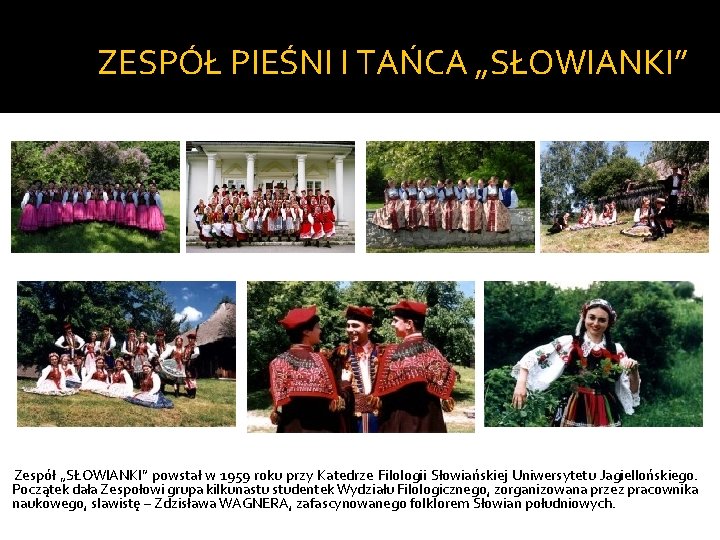 ZESPÓŁ PIEŚNI I TAŃCA „SŁOWIANKI” Zespół „SŁOWIANKI” powstał w 1959 roku przy Katedrze Filologii ZESPÓŁ PIEŚNI I TAŃCA „SŁOWIANKI” Zespół „SŁOWIANKI” powstał w 1959 roku przy Katedrze Filologii