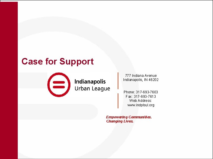 Case for Support 777 Indiana Avenue Indianapolis, IN 46202 Phone: 317 -693 -7603 Fax: