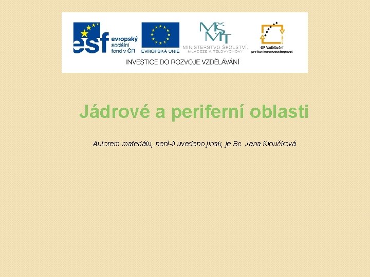 Jádrové a periferní oblasti Autorem materiálu, není-li uvedeno jinak, je Bc. Jana Kloučková 