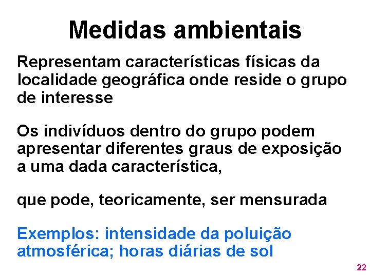 Medidas ambientais Representam características físicas da localidade geográfica onde reside o grupo de interesse