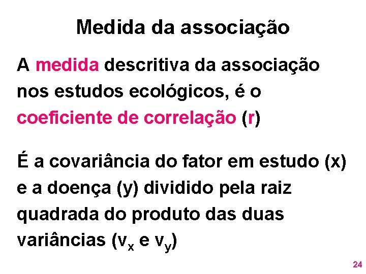 Medida da associação A medida descritiva da associação nos estudos ecológicos, é o coeficiente