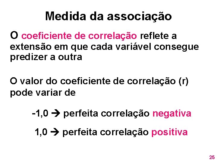 Medida da associação O coeficiente de correlação reflete a extensão em que cada variável