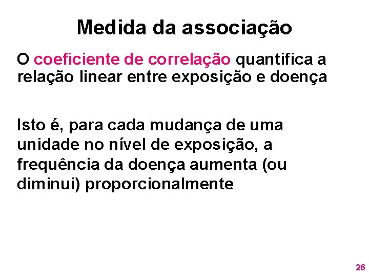 Medida da associação O coeficiente de correlação quantifica a relação linear entre exposição e