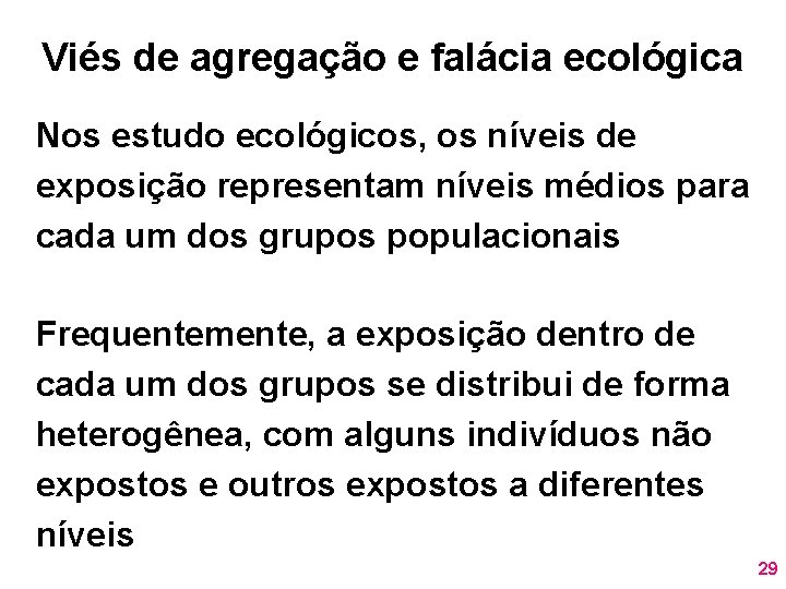 Viés de agregação e falácia ecológica Nos estudo ecológicos, os níveis de exposição representam