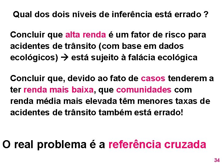 Qual dos dois níveis de inferência está errado ? Concluir que alta renda é