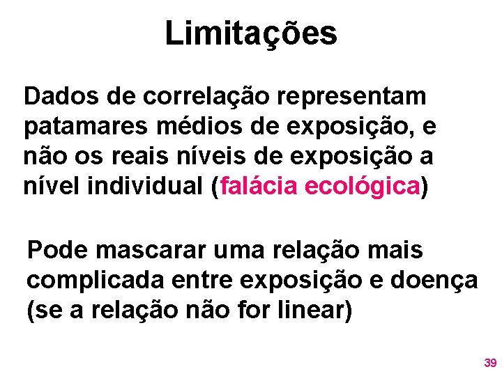 Limitações Dados de correlação representam patamares médios de exposição, e não os reais níveis