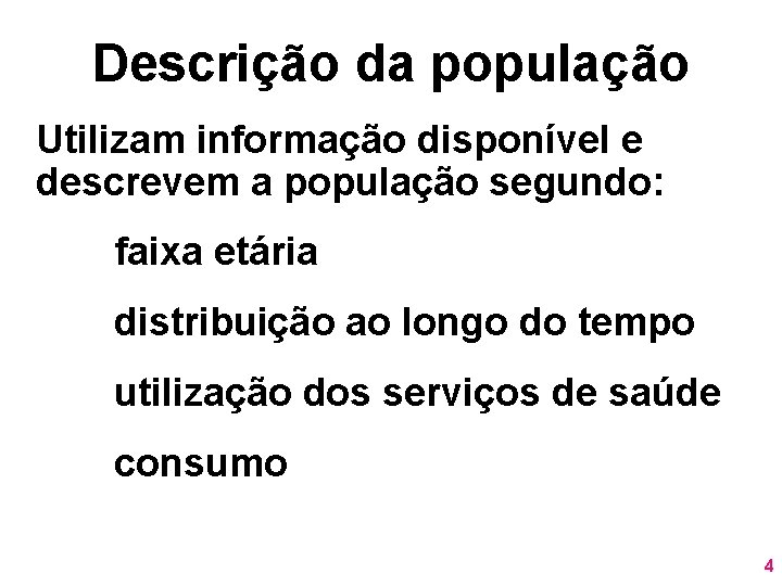 Descrição da população Utilizam informação disponível e descrevem a população segundo: faixa etária distribuição