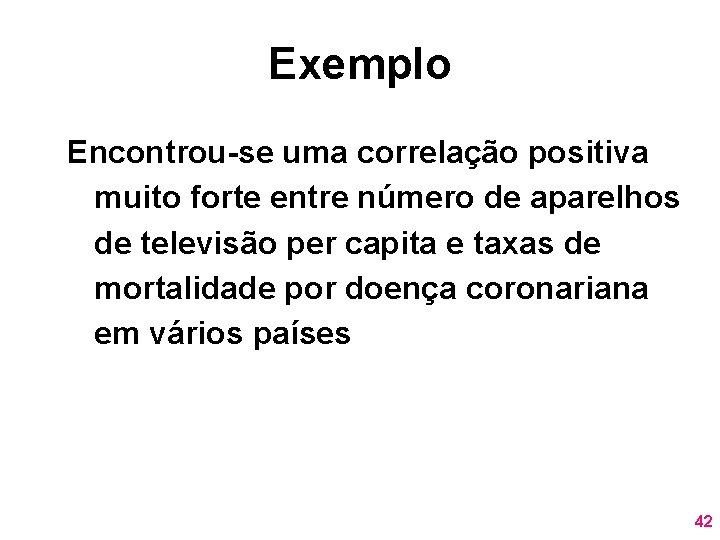 Exemplo Encontrou-se uma correlação positiva muito forte entre número de aparelhos de televisão per