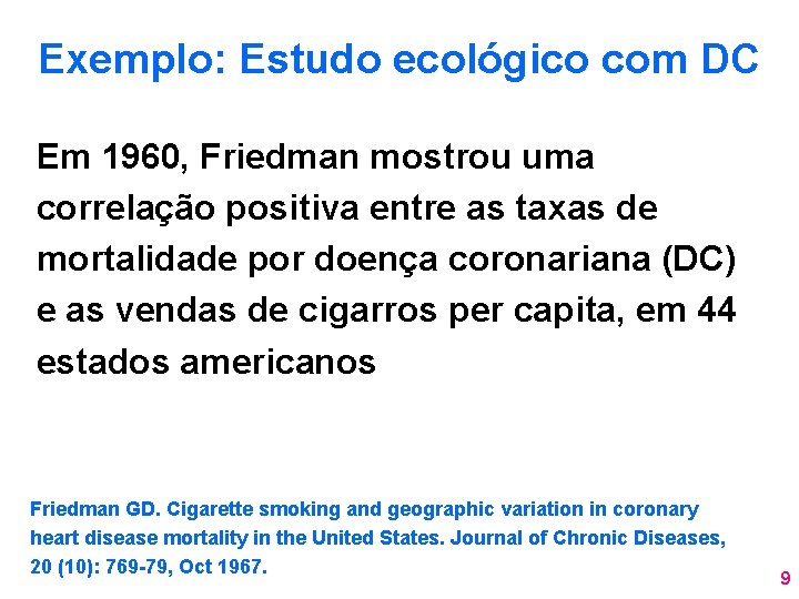 Exemplo: Estudo ecológico com DC Em 1960, Friedman mostrou uma correlação positiva entre as