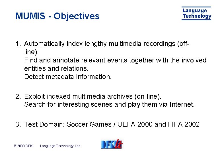 MUMIS - Objectives Language Technology 1. Automatically index lengthy multimedia recordings (offline). Find annotate