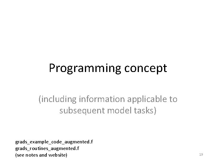 Programming concept (including information applicable to subsequent model tasks) grads_example_code_augmented. f grads_routines_augmented. f (see Programming concept (including information applicable to subsequent model tasks) grads_example_code_augmented. f grads_routines_augmented. f (see