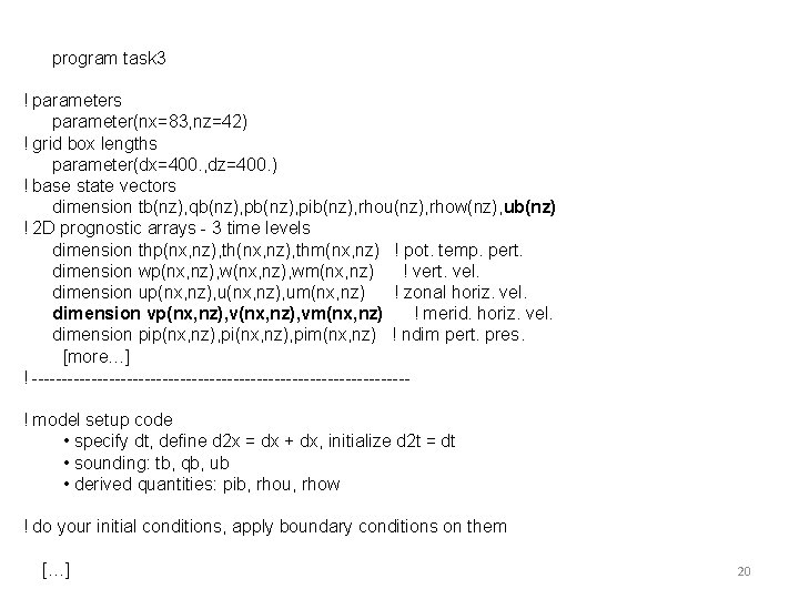 program task 3 ! parameters parameter(nx=83, nz=42) ! grid box lengths parameter(dx=400. , dz=400. program task 3 ! parameters parameter(nx=83, nz=42) ! grid box lengths parameter(dx=400. , dz=400.