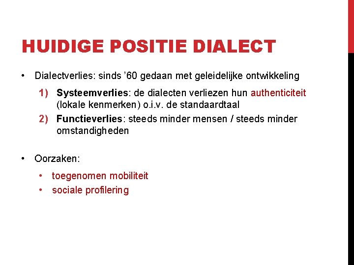 HUIDIGE POSITIE DIALECT • Dialectverlies: sinds ’ 60 gedaan met geleidelijke ontwikkeling 1) Systeemverlies: HUIDIGE POSITIE DIALECT • Dialectverlies: sinds ’ 60 gedaan met geleidelijke ontwikkeling 1) Systeemverlies: