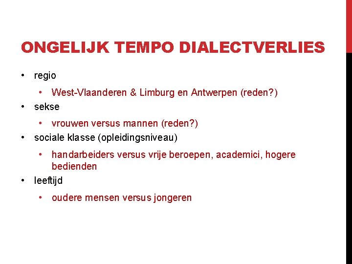 ONGELIJK TEMPO DIALECTVERLIES • regio • West-Vlaanderen & Limburg en Antwerpen (reden? ) • ONGELIJK TEMPO DIALECTVERLIES • regio • West-Vlaanderen & Limburg en Antwerpen (reden? ) •
