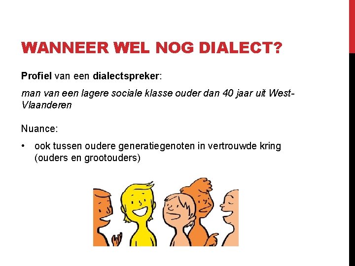 WANNEER WEL NOG DIALECT? Profiel van een dialectspreker: man van een lagere sociale klasse WANNEER WEL NOG DIALECT? Profiel van een dialectspreker: man van een lagere sociale klasse
