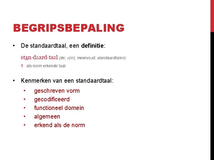 BEGRIPSBEPALING • De standaardtaal, een definitie: • Kenmerken van een standaardtaal: • • • BEGRIPSBEPALING • De standaardtaal, een definitie: • Kenmerken van een standaardtaal: • • •