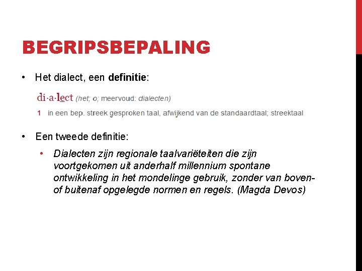 BEGRIPSBEPALING • Het dialect, een definitie: • Een tweede definitie: • Dialecten zijn regionale BEGRIPSBEPALING • Het dialect, een definitie: • Een tweede definitie: • Dialecten zijn regionale