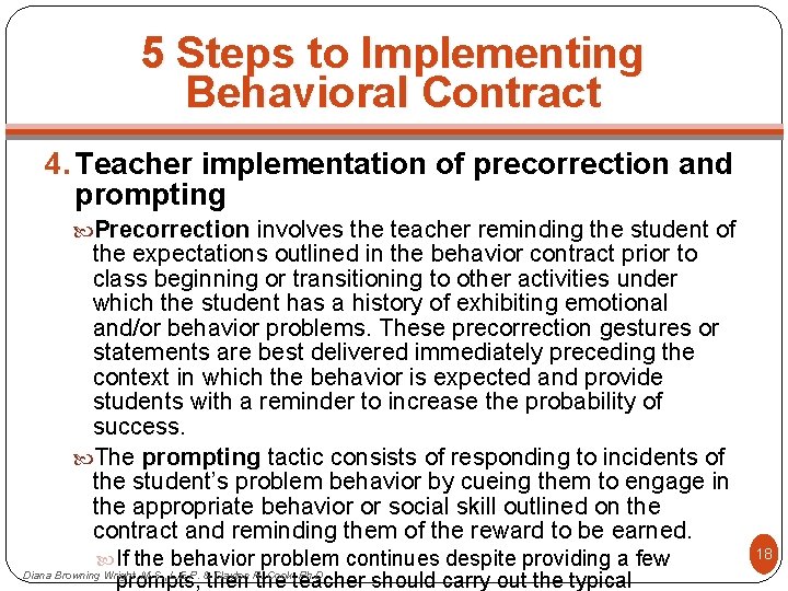 5 Steps to Implementing Behavioral Contract 4. Teacher implementation of precorrection and prompting Precorrection